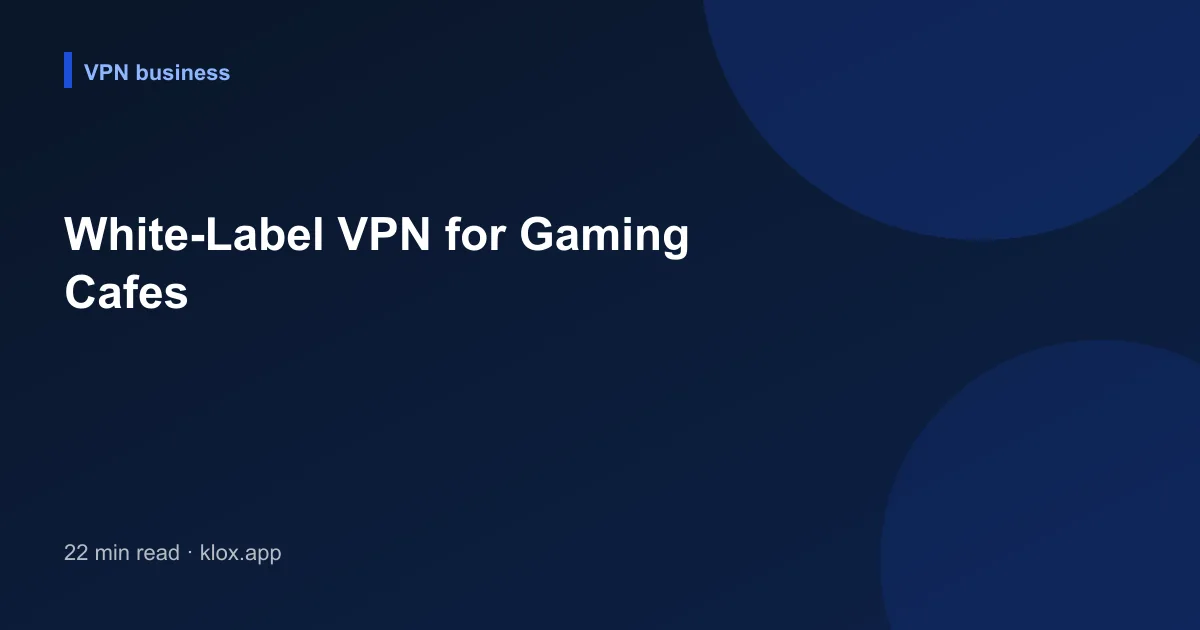 White-Label VPN for Gaming Cafes