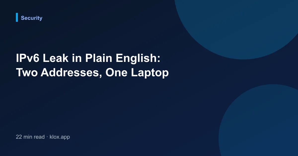 IPv6 Leak in Plain English: Two Addresses, One Laptop