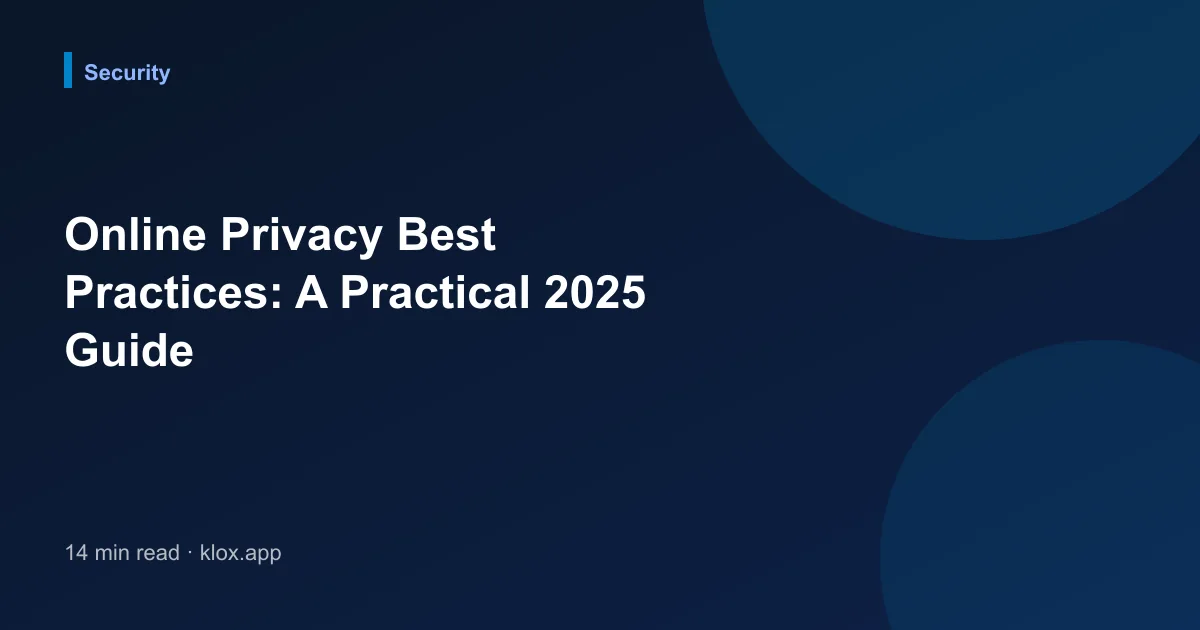 Online Privacy Best Practices: A Practical 2025 Guide