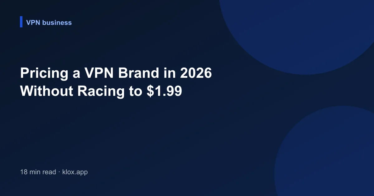 Pricing a VPN Brand in 2026 Without Racing to $1.99
