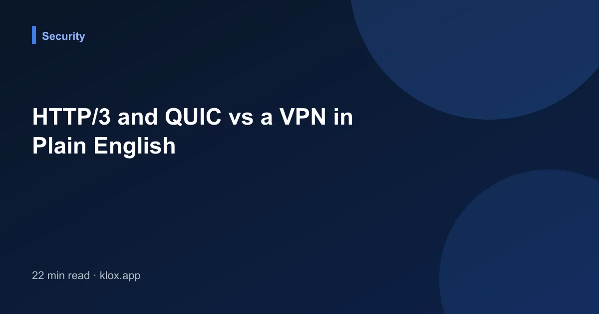 HTTP/3 and QUIC vs a VPN in Plain English
