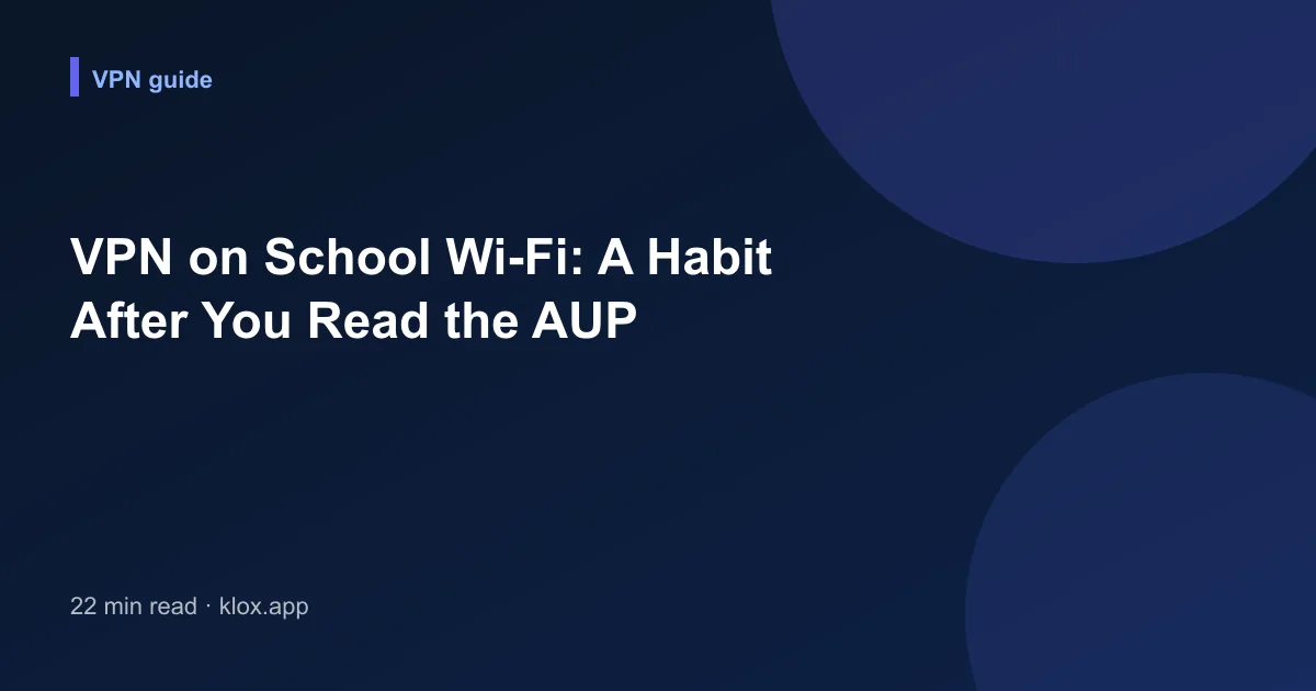 VPN on School Wi-Fi: A Habit After You Read the AUP