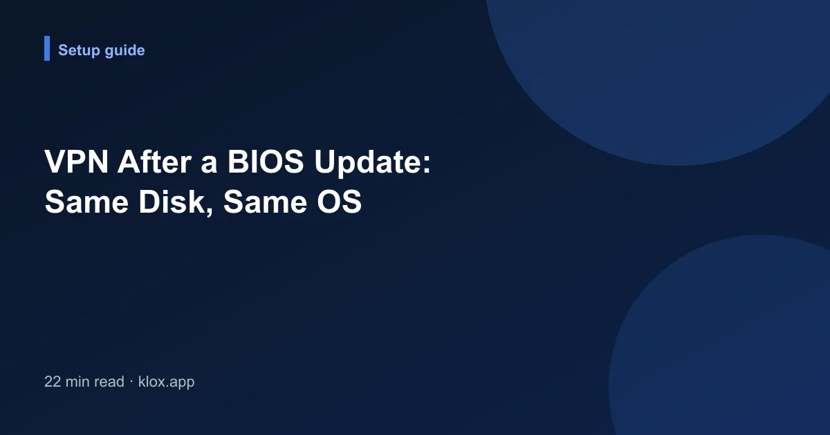 VPN After a BIOS Update: Same Disk, Same OS