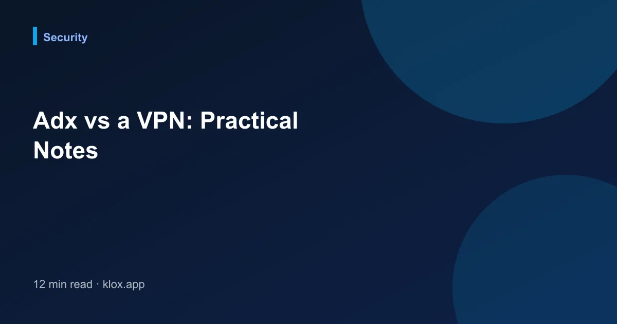 Adx vs a VPN: Practical Notes
