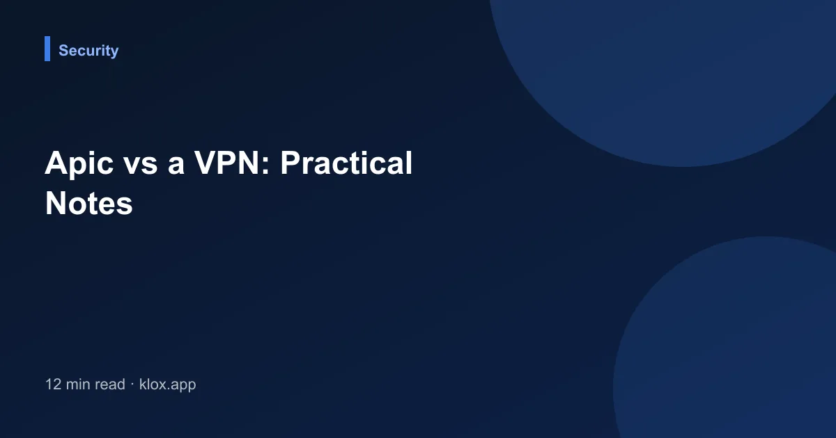 Apic vs a VPN: Practical Notes