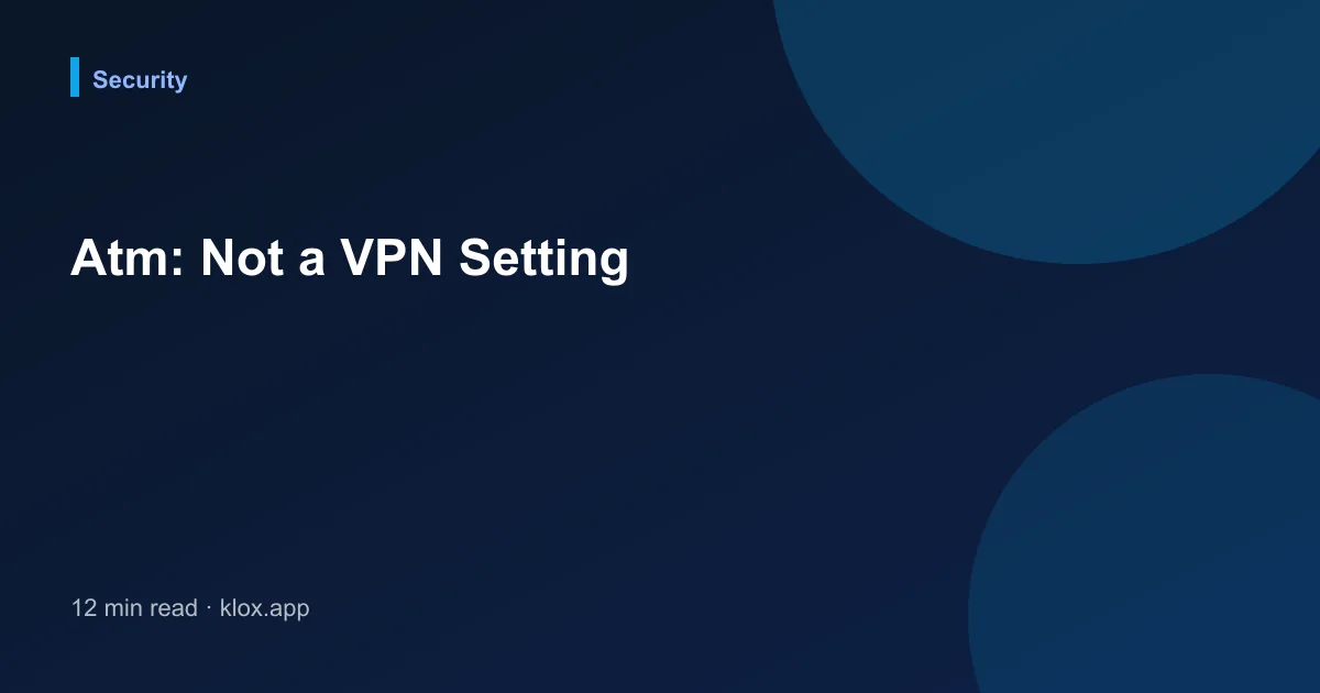 Atm: Not a VPN Setting