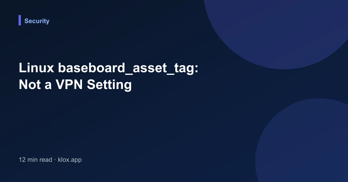 Linux baseboard_asset_tag: Not a VPN Setting