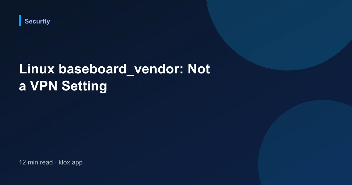 Linux baseboard_vendor: Not a VPN Setting