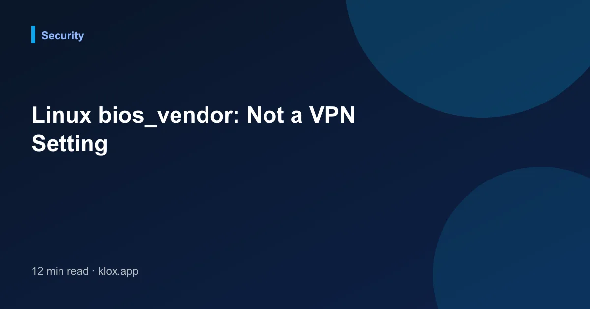 Linux bios_vendor: Not a VPN Setting