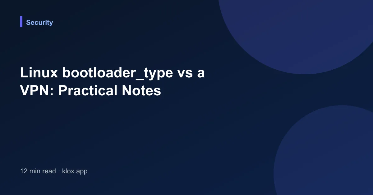 Linux bootloader_type vs a VPN: Practical Notes