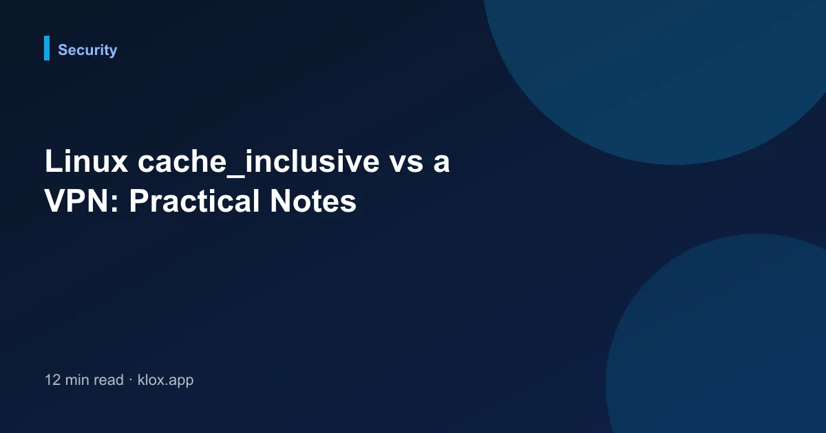 Linux cache_inclusive vs a VPN: Practical Notes
