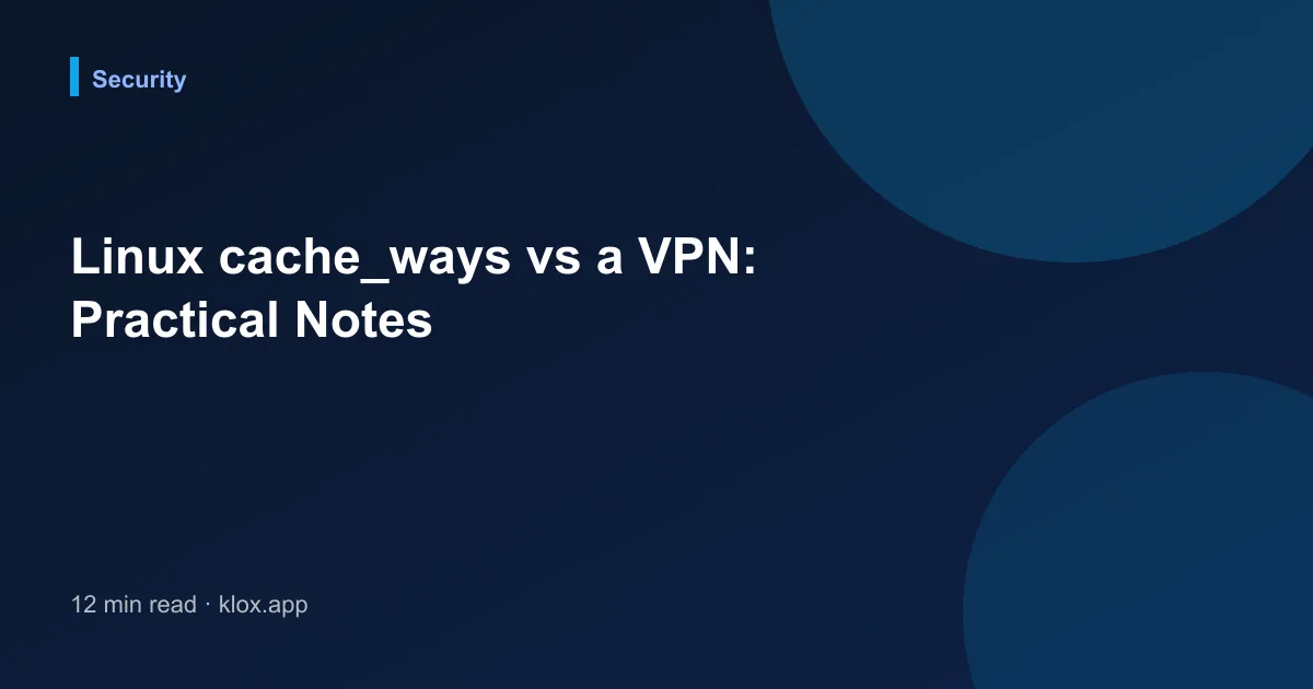 Linux cache_ways vs a VPN: Practical Notes