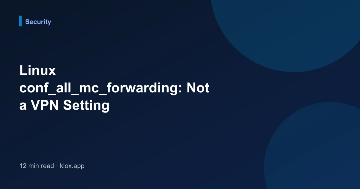 Linux conf_all_mc_forwarding: Not a VPN Setting