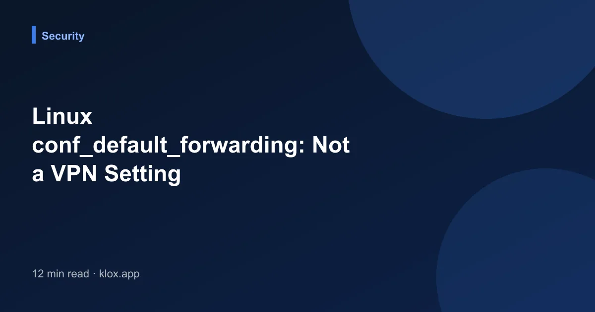 Linux conf_default_forwarding: Not a VPN Setting