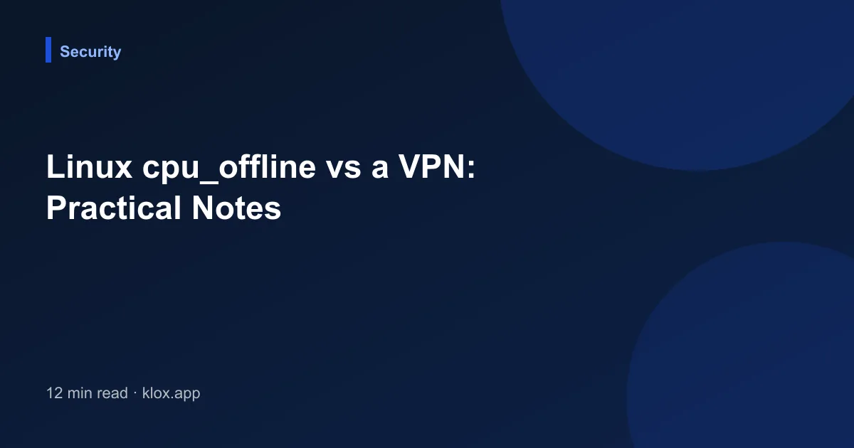 Linux cpu_offline vs a VPN: Practical Notes