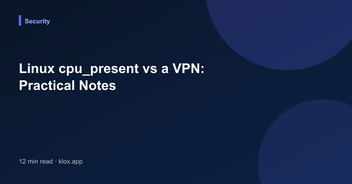 Linux cpu_present vs a VPN: Practical Notes