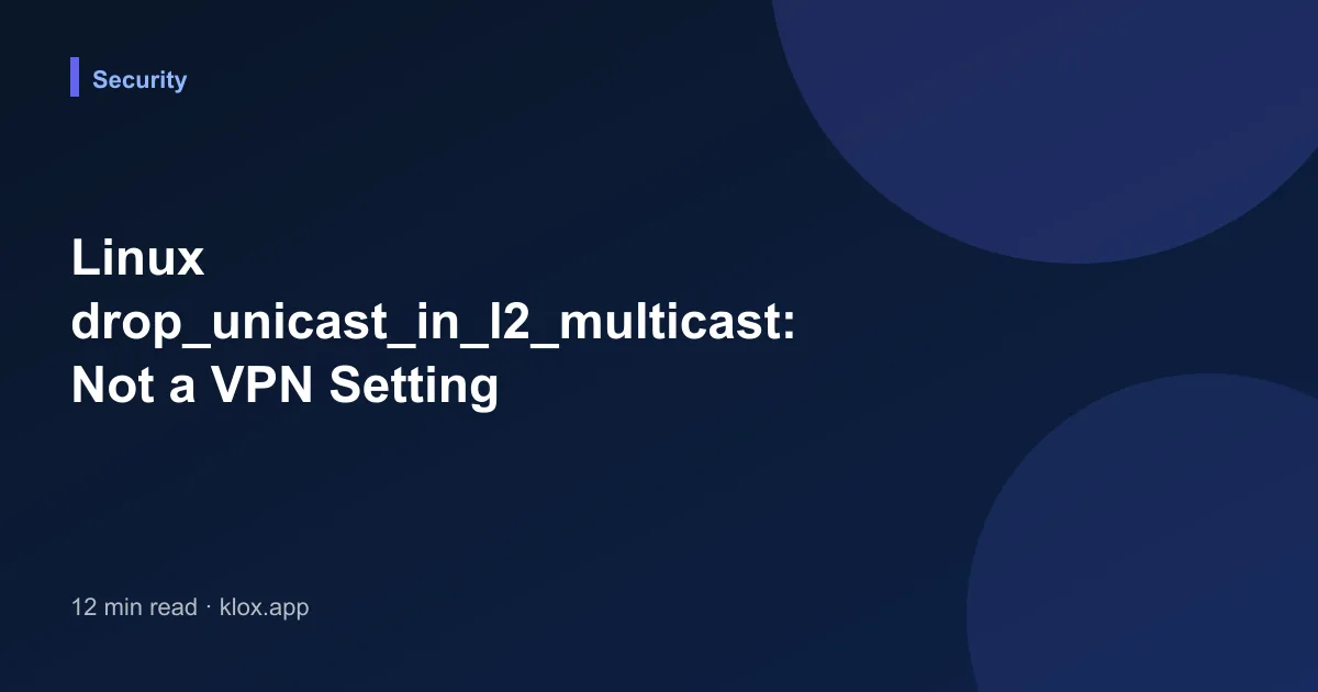 Linux drop_unicast_in_l2_multicast: Not a VPN Setting