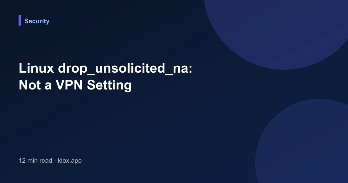 Linux drop_unsolicited_na: Not a VPN Setting