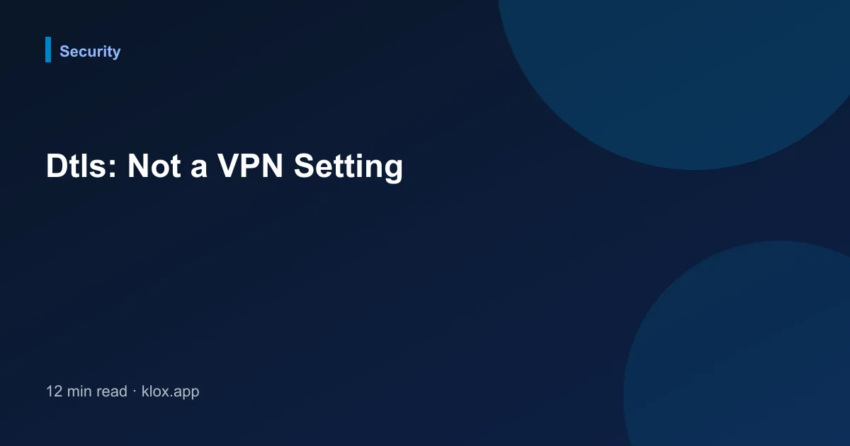 Dtls: Not a VPN Setting
