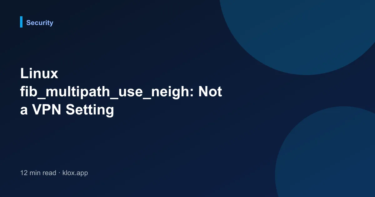 Linux fib_multipath_use_neigh: Not a VPN Setting
