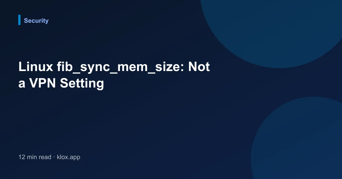 Linux fib_sync_mem_size: Not a VPN Setting