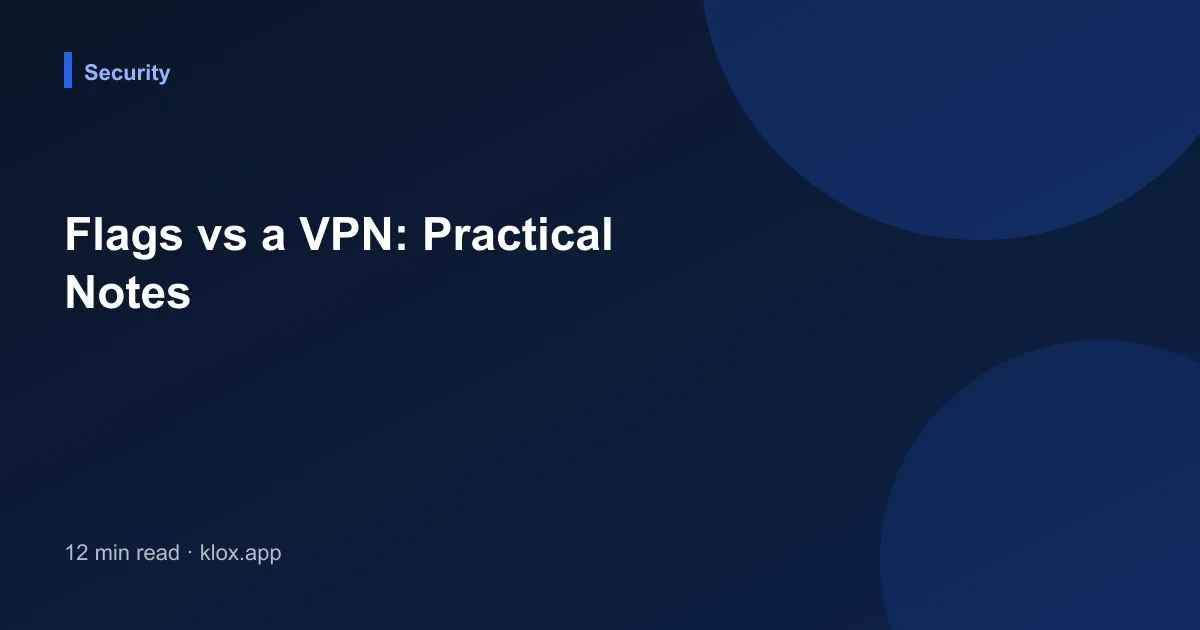Flags vs a VPN: Practical Notes