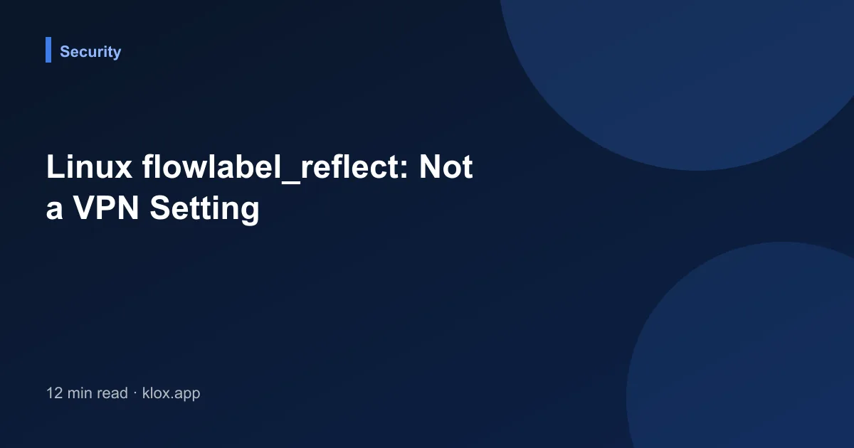 Linux flowlabel_reflect: Not a VPN Setting