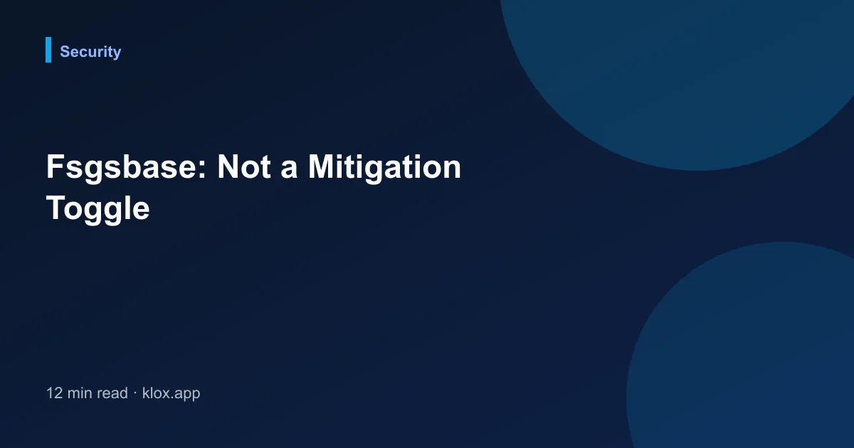 Fsgsbase: Not a Mitigation Toggle