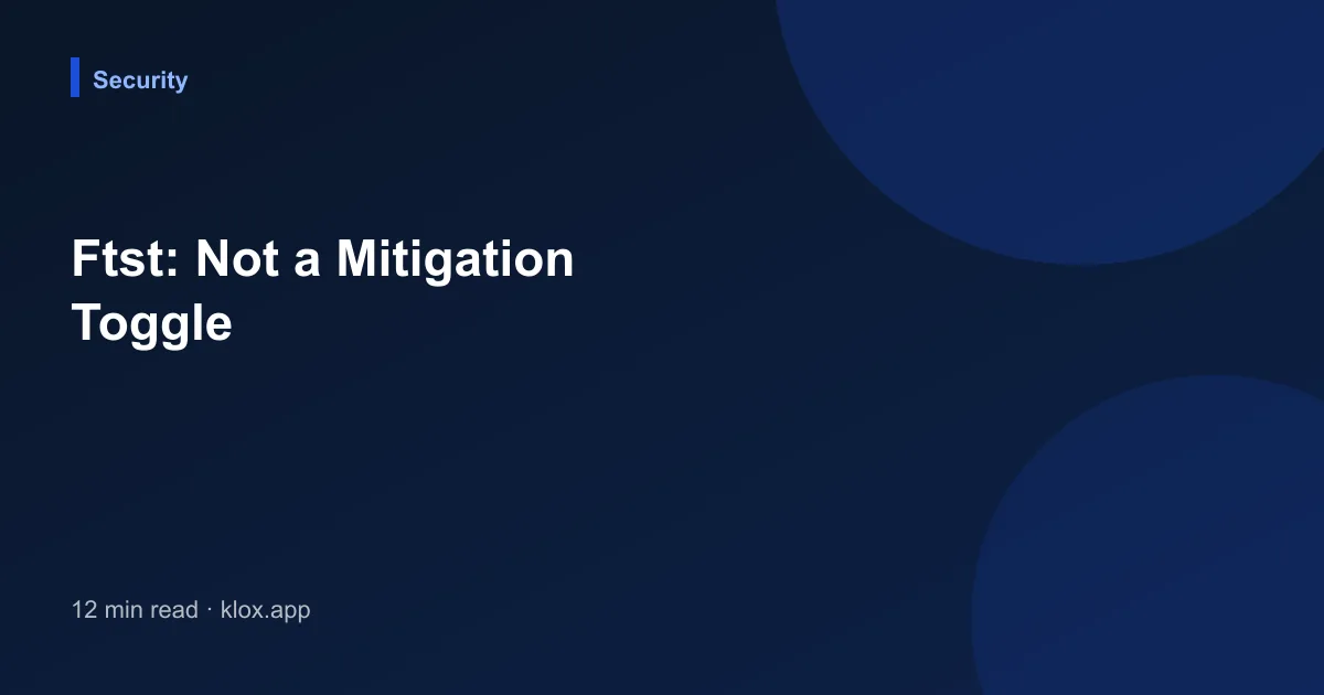 Ftst: Not a Mitigation Toggle