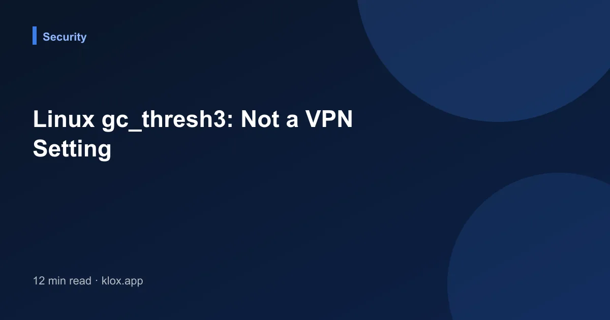 Linux gc_thresh3: Not a VPN Setting