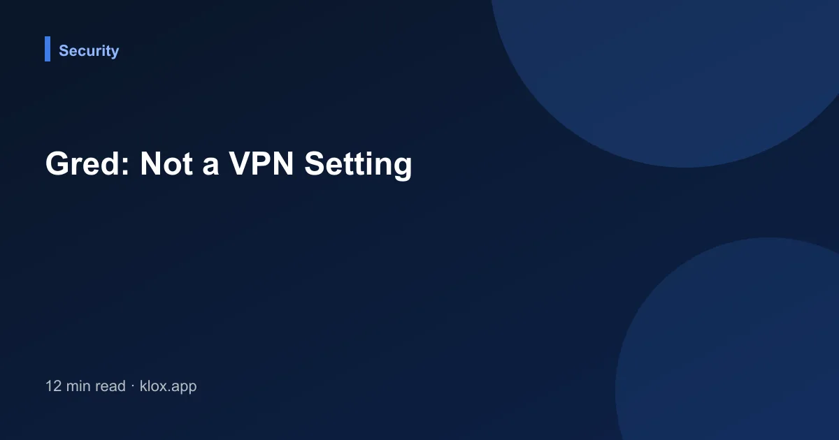 Gred: Not a VPN Setting