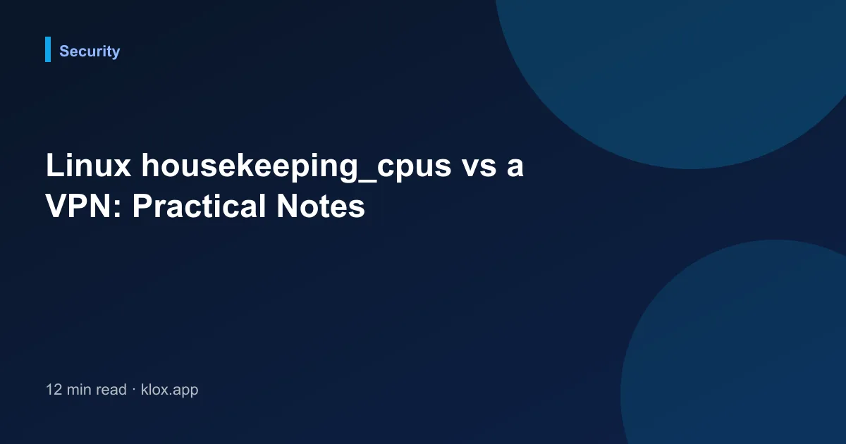 Linux housekeeping_cpus vs a VPN: Practical Notes