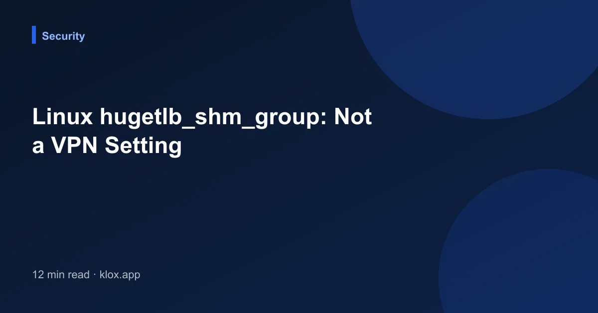 Linux hugetlb_shm_group: Not a VPN Setting