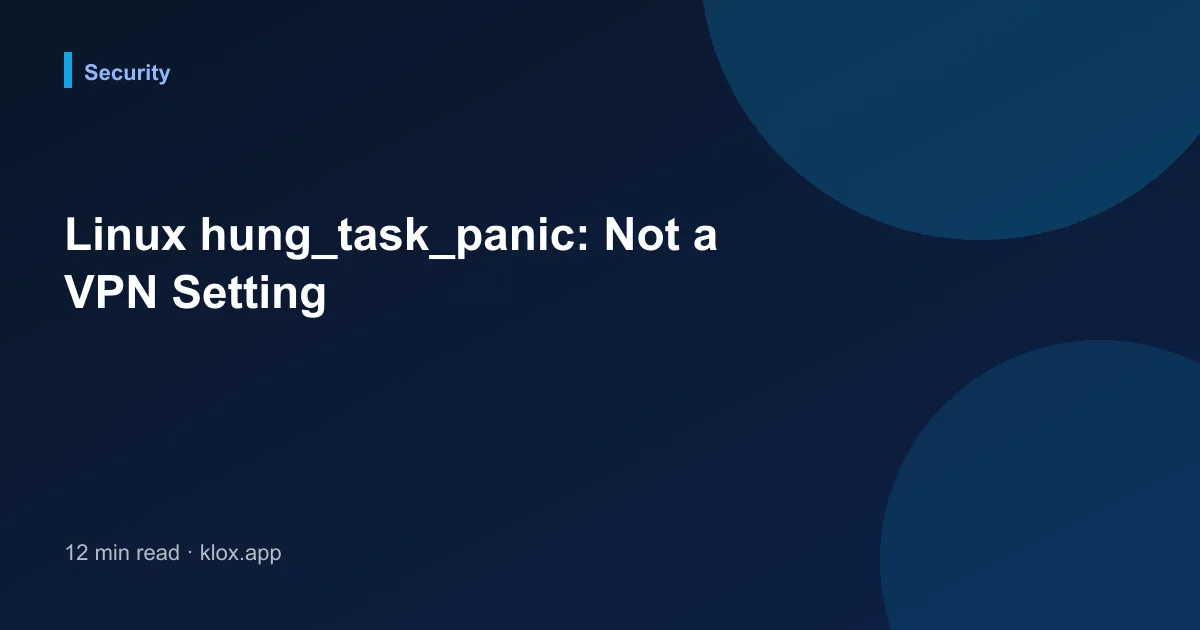Linux hung_task_panic: Not a VPN Setting