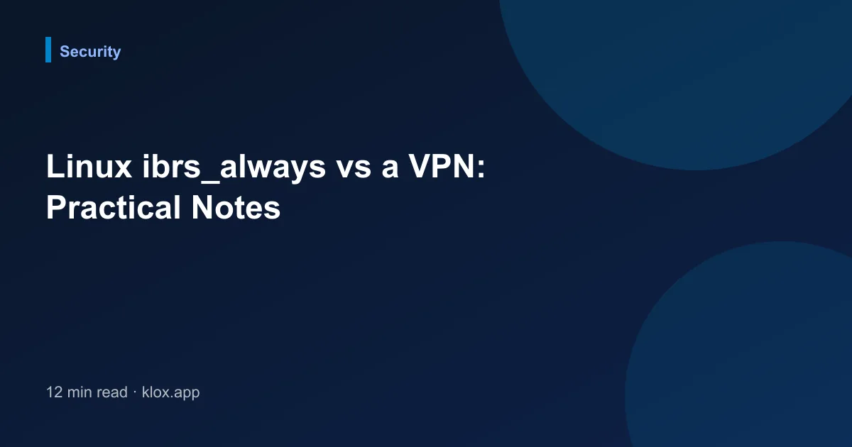 Linux ibrs_always vs a VPN: Practical Notes