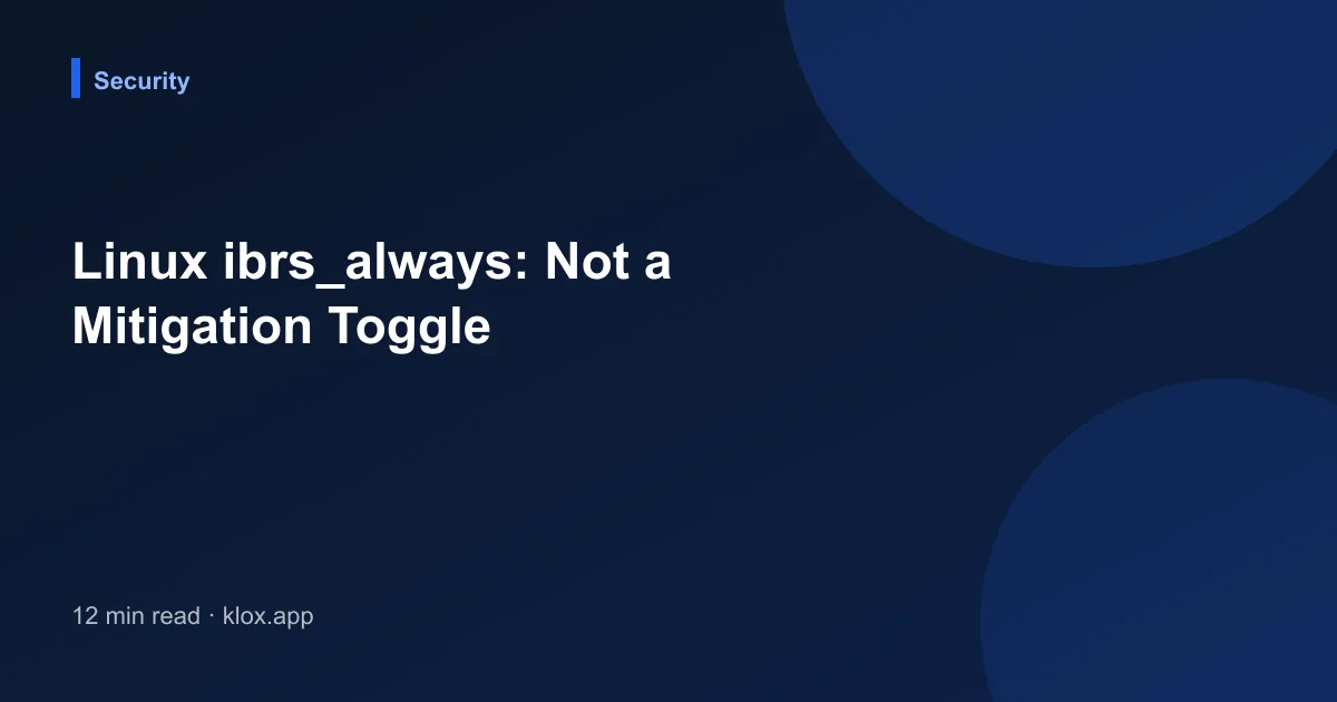 Linux ibrs_always: Not a Mitigation Toggle