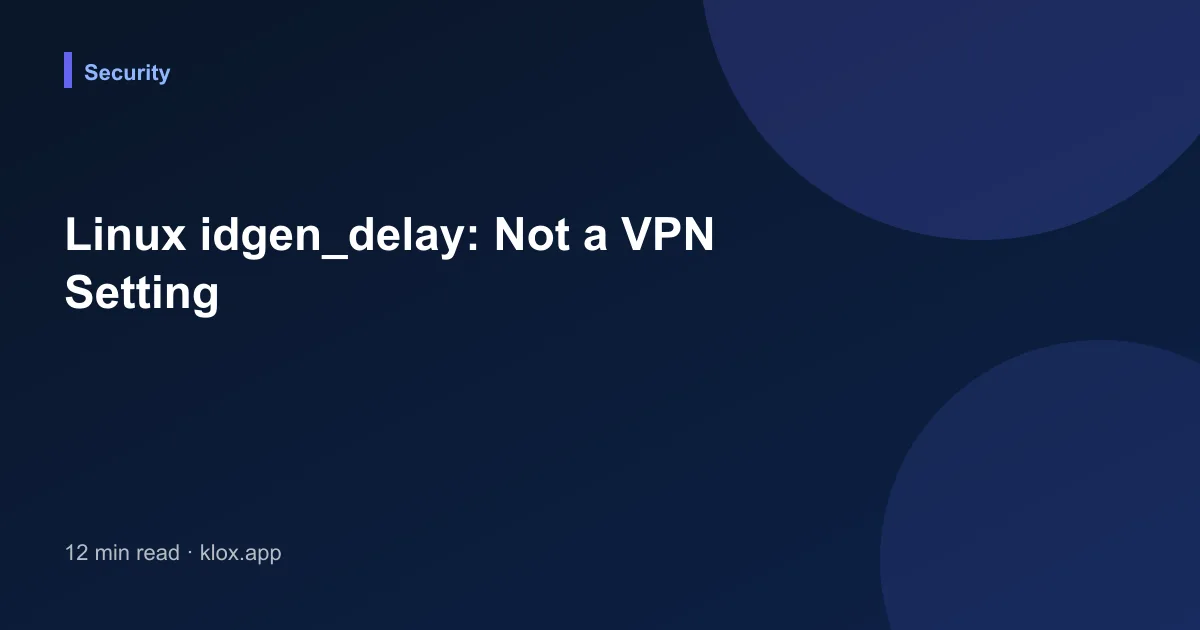 Linux idgen_delay: Not a VPN Setting