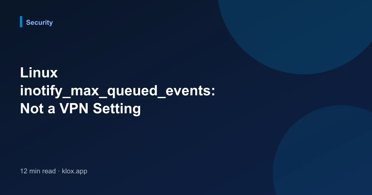 Linux inotify_max_queued_events: Not a VPN Setting