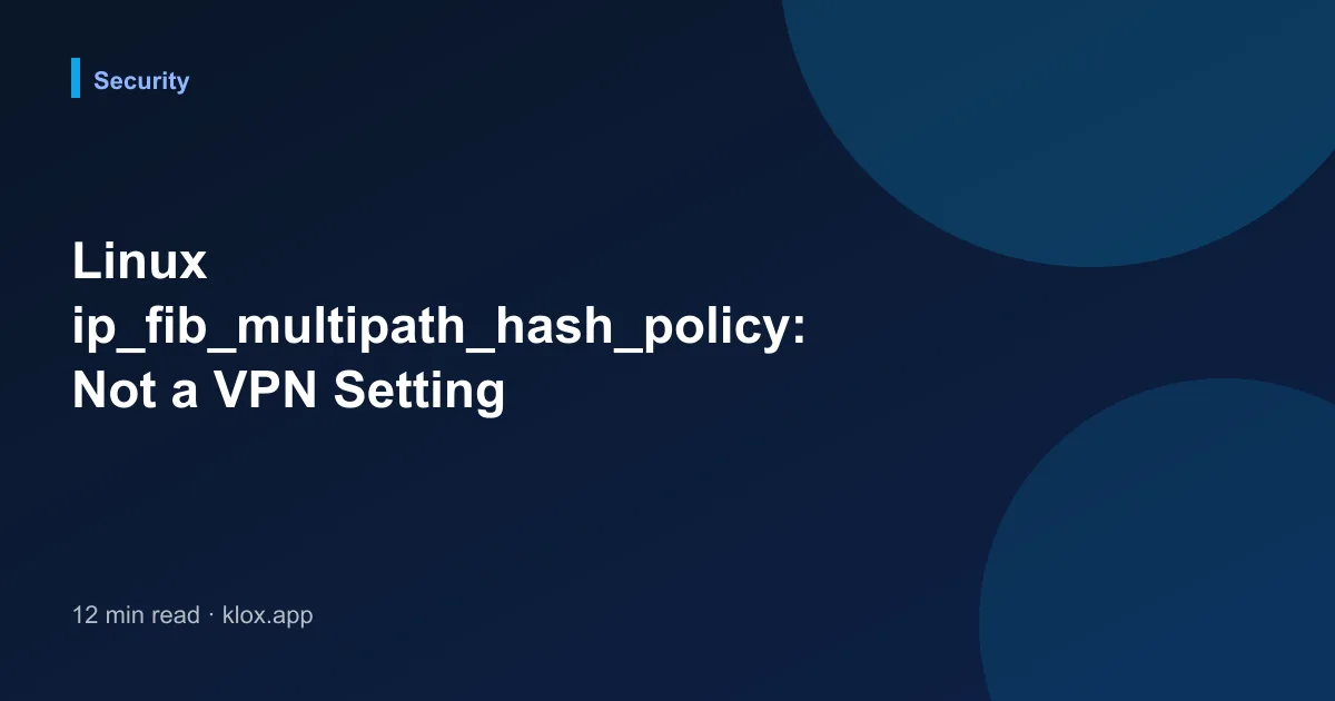 Linux ip_fib_multipath_hash_policy: Not a VPN Setting