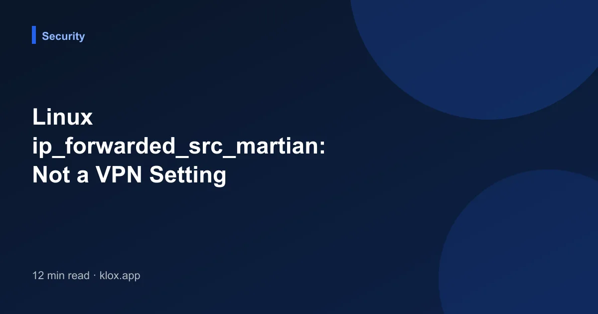 Linux ip_forwarded_src_martian: Not a VPN Setting