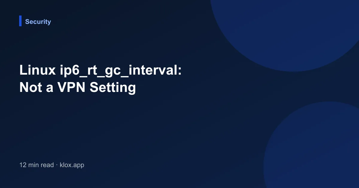 Linux ip6_rt_gc_interval: Not a VPN Setting