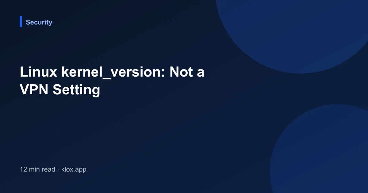 Linux kernel_version: Not a VPN Setting