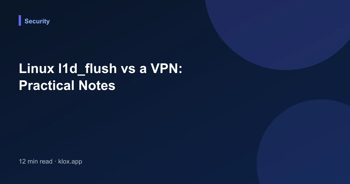 Linux l1d_flush vs a VPN: Practical Notes