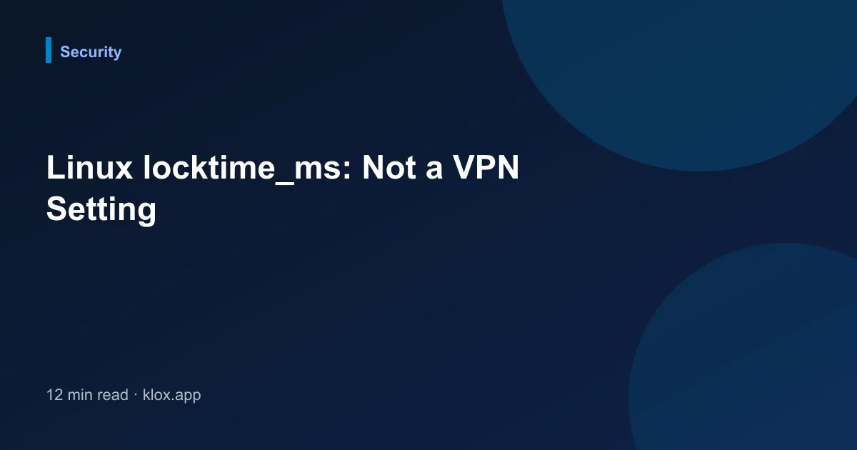 Linux locktime_ms: Not a VPN Setting