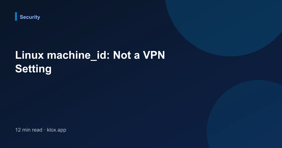 Linux machine_id: Not a VPN Setting