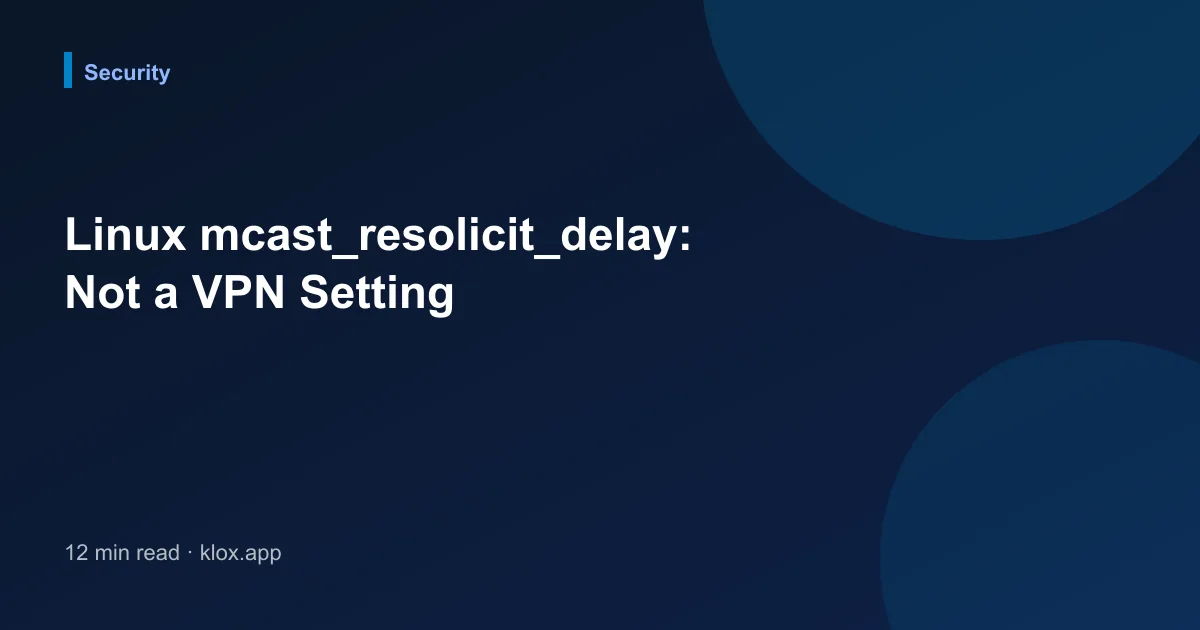 Linux mcast_resolicit_delay: Not a VPN Setting