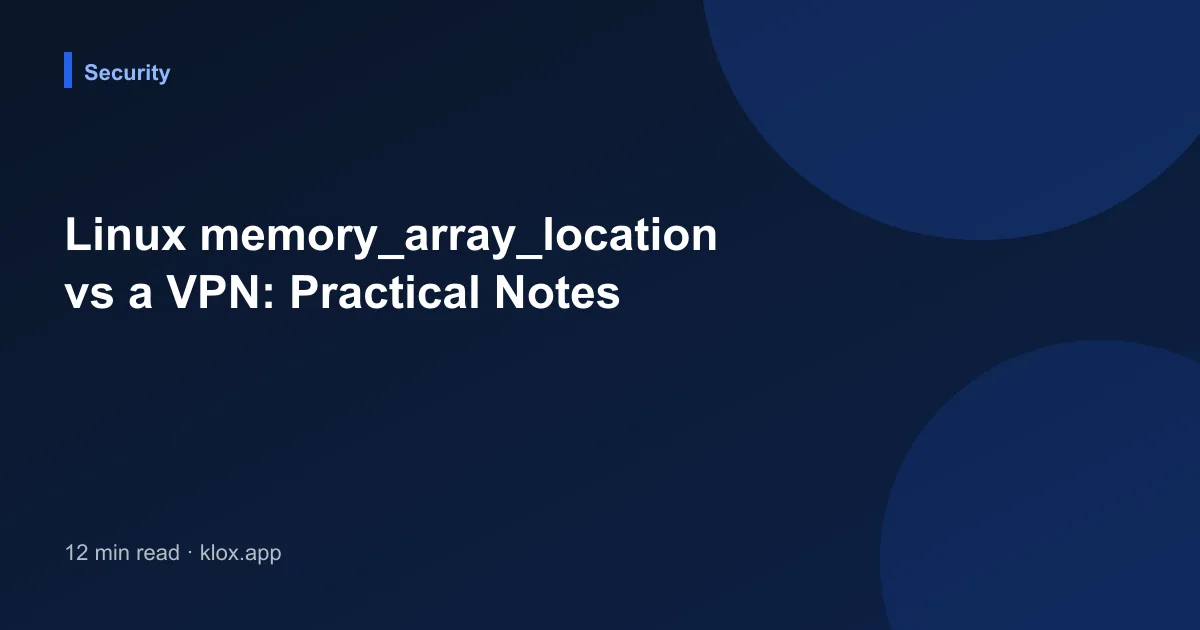 Linux memory_array_location vs a VPN: Practical Notes
