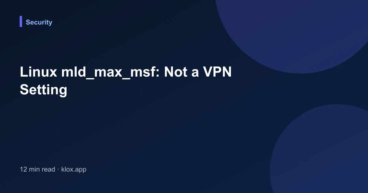 Linux mld_max_msf: Not a VPN Setting