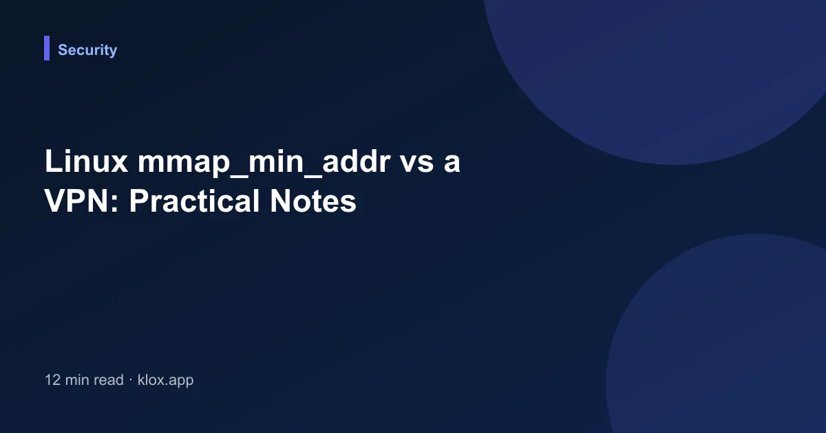 Linux mmap_min_addr vs a VPN: Practical Notes