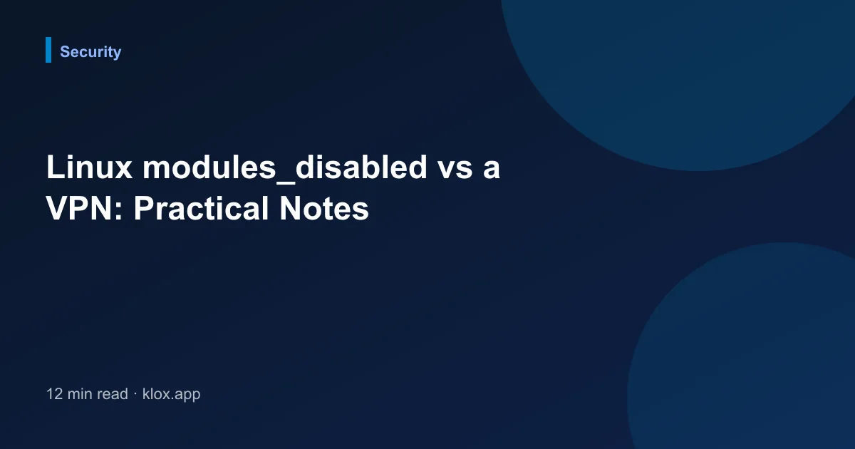 Linux modules_disabled vs a VPN: Practical Notes